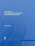 Time Zones Communications Networks and International Trade, Kikuchi, Toru, 0415593123
