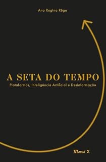 Livro A Seta do Tempo: Plataformas, Inteligência Artificial e Desinformação