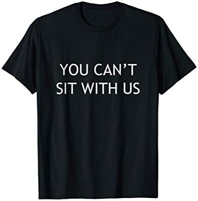 You Can't Sit With Us