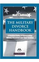 The Military Divorce Handbook: A Practical Guide to Representing Military Personnel and Their Families, by Mark E. Sullivan