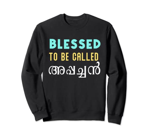 Keralite Malayali blessed appachan thanksgiving Malayalam Sweatshirt