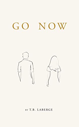 Go Now: Encouragement For Your Journey by T. B. LaBerge