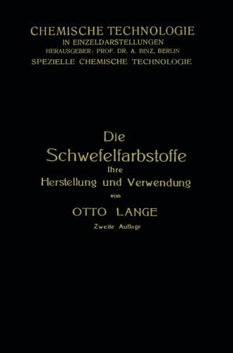 Die Schwefelfarbstoffe ihre Herstellung und Verwendung (Chemische Technologie in Einzeldarstellungen) (German Edition)