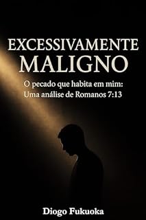 Livro Excessivamente Maligno: O pecado que habita em mim: Uma análise de Romanos 7:13