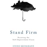 Stand Firm: Resisting the Self-Improvement Craze