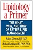 Lipidology, a Primer: The What, Why, and How of Better Lipid Management