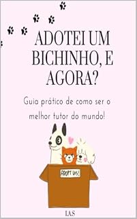 Livro Adotei Um Bichinho, e agora?: Guia prático de como ser o melhor tutor do mundo!