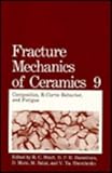 Fracture Mechanics of Ceramics Vol. 9 : Composites, R-Curve Behavior, and Fatigue, Bradt, R. C. and Hasselman, D. P., 0306442027