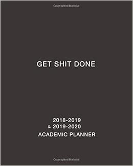 Get Shit Done Academic Planner 2018-2019 and 2019-2020: Daily, Weekly and Monthly Calendar and Planner Academic Year August 2018 - July 2020, by Simple Print Press Simple Books