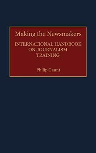 Making the Newsmakers: International Handbook on Journalism Training (Human Evolution, Behavior, and)