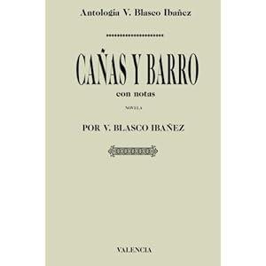 Antología Vicente Blasco Ibañez: Cañas y barro (con notas) (Spanish Edition)