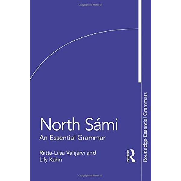 North Sami An Essential Grammar Routledge Essential Grammars Kahn Lily Valijarvi Riitta Liisa 9781138839373 Amazon Com Books North Sami An Essential Grammar Routledge Essential Grammars Kahn Lily Valijarvi Riitta Liisa 9781138839373 Amazon Com Books