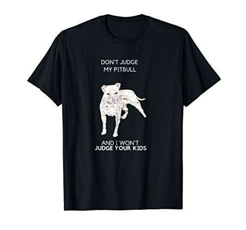 Funny Pet T Shirt - Don't Judge My Pitbull And I Won't......