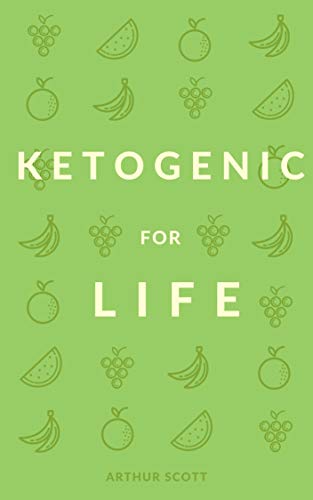 Ketogenic Diet For Beginners: The 5 Ingredients You Need To Living The Keto Lifestyle by Arthur Scott