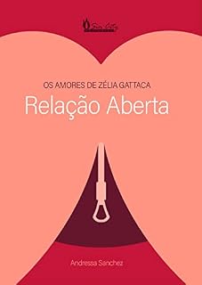 Livro RELAÇÃO ABERTA: OS AMORES DE ZÉLIA GATTACA (SÉRIE GATTACA)