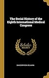 The Social History of the Eighth International Medical Congress by David Bryson Delavan