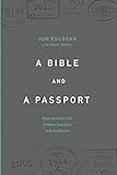 A BIBLE AND A PASSPORT: Obeying the Call to Make Disciples in Every Nation by Dr. Jun Escosar, Walter Walker