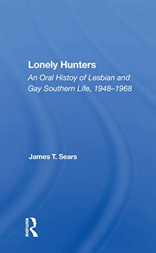 Lonely Hunters: An Oral History Of Lesbian And Gay Southern Life, 1948-1968