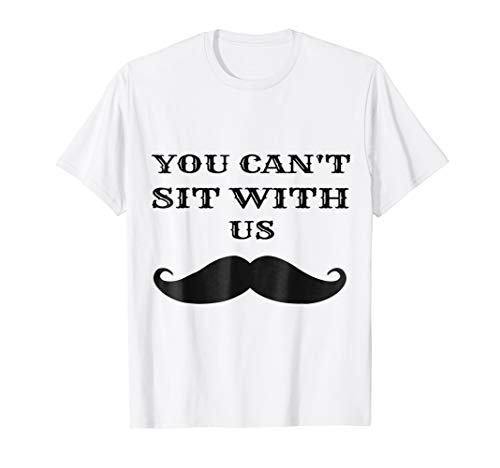 YOU CAN'T SIT WITH US TEE SHIRT