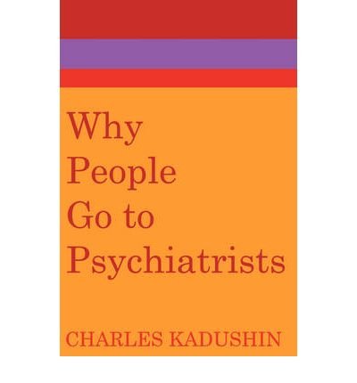 [(Why People Go to Psychiatrists)] [Author: Charles Kadushin] published on (October, 2006)