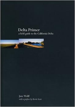 Delta Primer: A Field Guide to the California Delta Delta Primer: A Field Guide to the California Delta