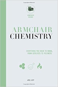 Armchair Chemistry: From Molecules to Elements: The Chemistry of Everyday Life (Armchair Series) Armchair Chemistry: From Molecules to Elements: The Chemistry of Everyday Life (Armchair Series)