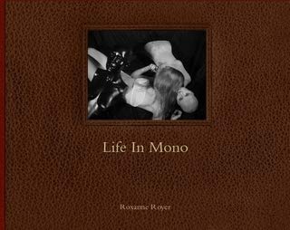 Life In Mono by Roxanne Royer