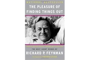 The Pleasure of Finding Things Out: The Best Short Works of Richard P. Feynman
