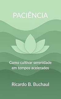 Livro PACIÊNCIA: Como cultivar serenidade em tempos acelerados