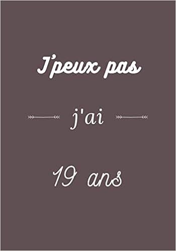 J Peux Pas J Ai 19 Ans Carnet De Notes De 100 Pages Avec Pretexte Excuse Je Peux Pas Idee Originale Pour Cadeau Anniversaire Noel Fete Heureux Anniversaire Joyeux Anniversaire Amazon Co Uk D Anniversaires
