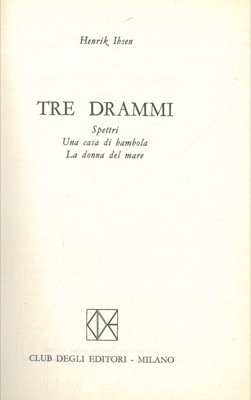 Tre drammi. Spettri - Una casa di bambola - La donna del mare.