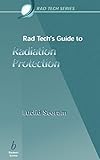 Rad Tech's Guide to Radiation Protection