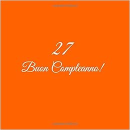 27 Buon Compleanno Libro Degli Ospiti 27 Anni Compleanno Guest Book Party Decorazioni Accessori Regali Idee Regalo Gift Festa Libri Donna Uomo Copertina Arancia Italian Edition Arancia S Libri Amazon Com Books