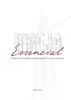 Livro Igreja Essencial: Resgatando a essência do evangelismo no corpo de Cristo