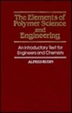 The Elements of Polymer Science and Engineering : An Introductory Text for Engineers and Chemists, Rudin, Alfred, 0126016801