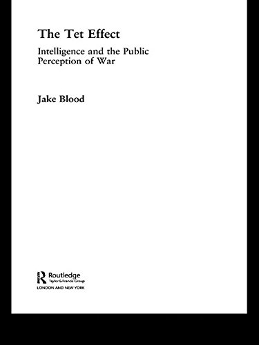The Tet Effect: Intelligence and the Public Perception of War (Cass Military Studies) by Jake Blood
