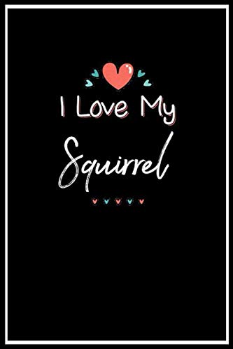 I Love My Squirrel Heart lined notebook journal: I Love My Squirrel Heart lined notebook journal