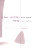 White Women, Race Matters : The Social Construction of Whiteness, Frankenberg, Ruth, 0816622582
