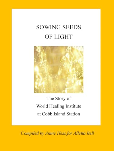 Sowing Seeds of Light: The Story of World Healing Institute at Cobb Island Station
