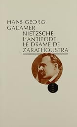 Nietzsche l'antipode, le drame de Zarathoustra
