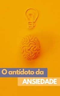 Livro O Antídoto da Ansiedade: Descubra Estratégias Práticas para Enfrentar a Ansiedade e Cultivar a Paz Interior