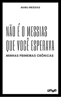 Livro Não é o Messias que Você Esperava: Minhas Primeiras Crônicas