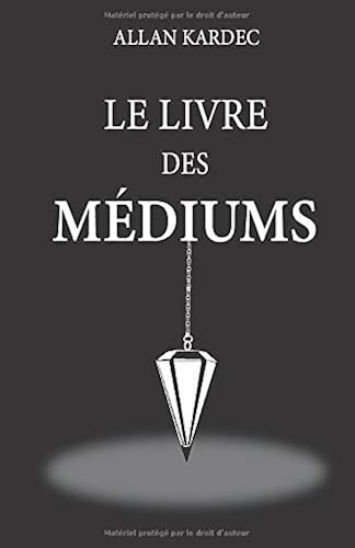 Download Le livre des médiums: nouvelle édition avec lisibilité améliorée, contenant l’enseignement spécial des esprits sur la théorie de tous les genres de ... le développement de la médiumnité... PDF