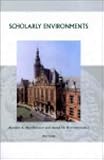 Scholarly Environments : Centres of Learning and Institutional Contexts 1560-1960, MacDonald, A. A. and Huussen, A. H., 9042914114