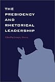 The Presidency and Rhetorical Leadership, , 1585441783
