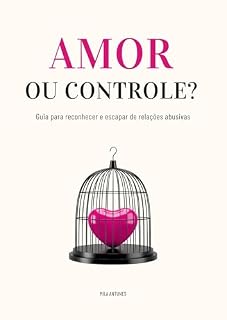 Livro Amor ou Controle?: Guia para reconhecer e escapar de relações abusivas