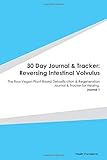 Paperback 30 Day Journal & Tracker: Reversing Intestinal Volvulus: The Raw Vegan Plant-Based Detoxification & Regeneration Journal & Tracker for Healing. Journal 1 Book