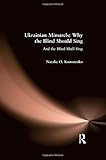 Ukrainian Minstrels: Why the Blind Should Sing: And the Blind Shall Sing (Folklores and Folk Culture by Natalie O. Kononenko