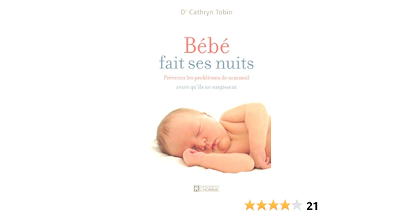 Bebe Fait Ses Nuits Prevenez Les Problemes De Sommeil Avant Qu Ils Ne Surgissent French Edition Tobin Catherine Tardif Marie Josee Amazon Com Books