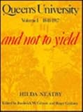 Queen's University Vol. I : And Not to Yield, Neatby, Hilda, 0773503366